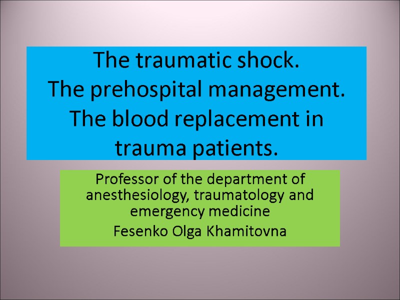 The traumatic shock.  The prehospital management. The blood replacement in trauma patients. 